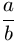 \frac{a}{b}